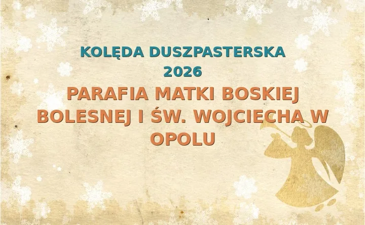 Parafia Matki Boskiej Bolesnej i św. Wojciecha w Opolu – harmonogram kolęd (wizyt duszpasterskich) 2026/2025