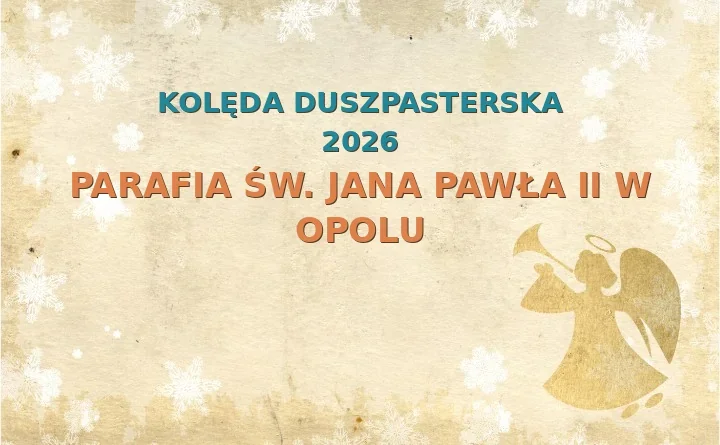 Parafia św. Jana Pawła II w Opolu – harmonogram kolęd (wizyt duszpasterskich) 2025