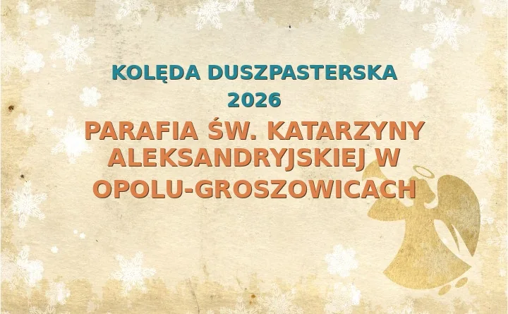 Parafia św. Katarzyny Aleksandryjskiej w Opolu-Groszowicach – harmonogram kolęd (wizyt duszpasterskich) 2026