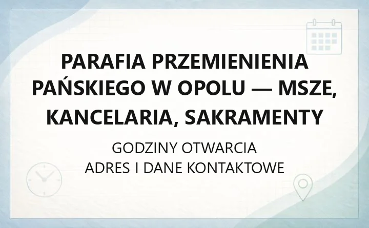 Parafia Przemienienia Pańskiego w Opolu - msze, kancelaria, sakramenty