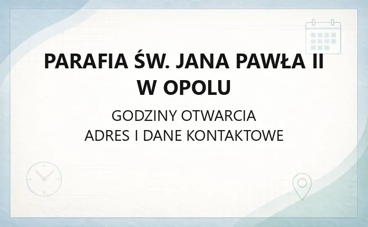Parafia św. Jana Pawła II w Opolu - kontakt, kancelaria, sakramenty