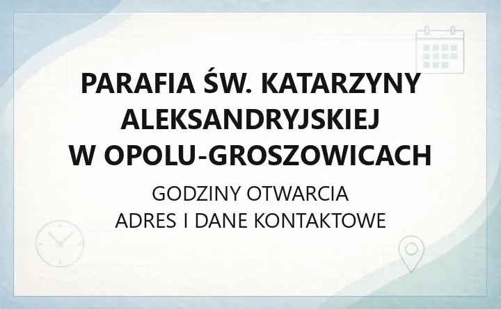 Parafia św. Katarzyny Aleksandryjskiej w Opolu-Groszowicach - kontakt, sakramenty, zasięg