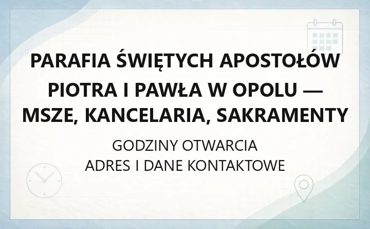 Parafia Świętych Apostołów Piotra i Pawła w Opolu - msze, kancelaria, sakramenty