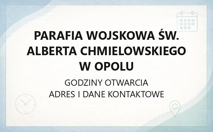 Parafia wojskowa św. Alberta Chmielowskiego w Opolu - kontakt, historia, kancelaria
