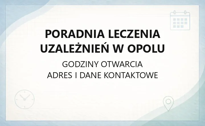 Poradnia Leczenia Uzależnień w Opolu - kontakt, godziny, informacje
