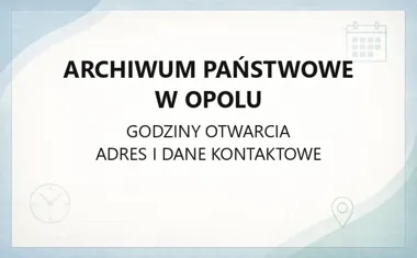 Archiwum Państwowe w Opolu - kontakt, godziny, informacje