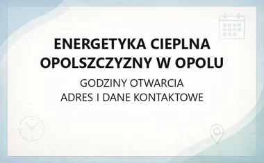 Energetyka Cieplna Opolszczyzny w Opolu - kontakt, godziny, informacje