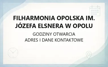 Filharmonia Opolska im. Józefa Elsnera w Opolu - kontakt, godziny, informacje