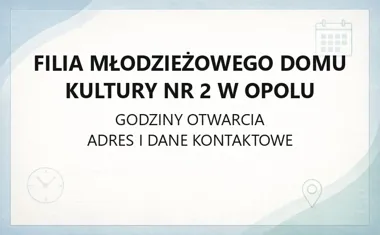 Filia Młodzieżowego Domu Kultury nr 2 w Opolu - kontakt, godziny, informacje