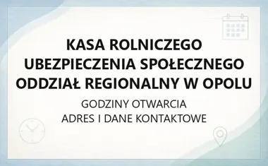 Kasa Rolniczego Ubezpieczenia Społecznego Oddział Regionalny w Opolu - kontakt, godziny, informacje