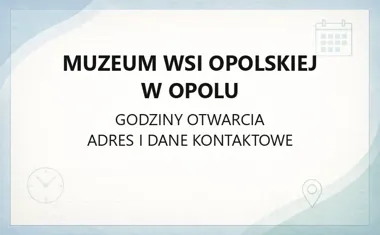 Muzeum Wsi Opolskiej w Opolu - kontakt, godziny, informacje