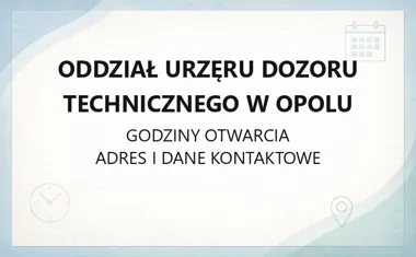 Oddział Urzęru Dozoru Technicznego w Opolu - kontakt, godziny, informacje