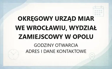 Okręgowy Urząd Miar we Wrocławiu, Wydział Zamiejscowy w Opolu - kontakt, godziny, informacje