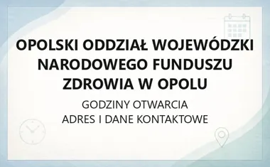 Opolski Oddział Wojewódzki Narodowego Funduszu Zdrowia w Opolu - kontakt, godziny, informacje