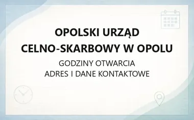 Opolski Urząd Celno - Skarbowy w Opolu - kontakt, godziny, informacje