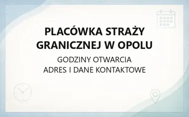 Placówka Straży Granicznej w Opolu - kontakt, godziny, informacje