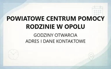 Powiatowe Centrum Pomocy Rodzinie w Opolu - kontakt, godziny, informacje
