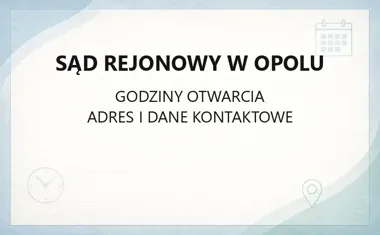 Sąd Rejonowy w Opolu - kontakt, godziny, informacje