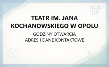 Teatr im. Jana Kochanowskiego w Opolu - kontakt, godziny, informacje