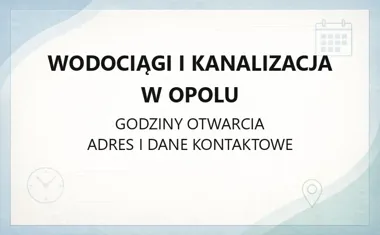 Wodociągi i Kanalizacja w Opolu - kontakt, godziny, informacje