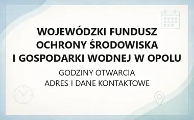 Wojewódzki Fundusz Ochrony Środowiska i Gospodarki Wodnej w Opolu - kontakt, godziny, informacje