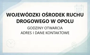 Wojewódzki Ośrodek Ruchu Drogowego w Opolu - kontakt, godziny, informacje