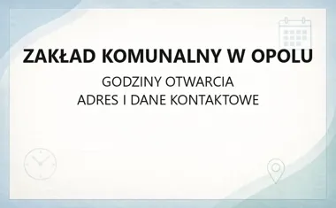 Zakład Komunalny w Opolu - kontakt, godziny, informacje