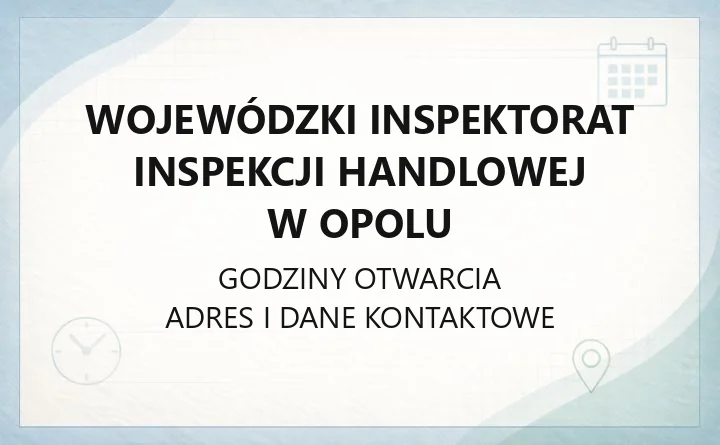 Wojewódzki Inspektorat Inspekcji Handlowej w Opolu - kontakt, godziny, informacje