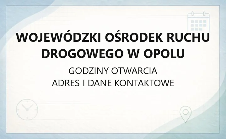 Wojewódzki Ośrodek Ruchu Drogowego w Opolu - kontakt, godziny, informacje