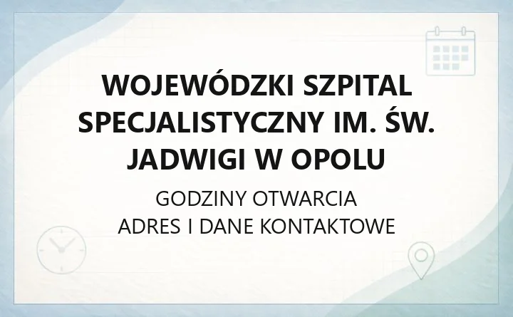Wojewódzki Szpital Specjalistyczny im. św. Jadwigi w Opolu - kontakt, godziny, informacje