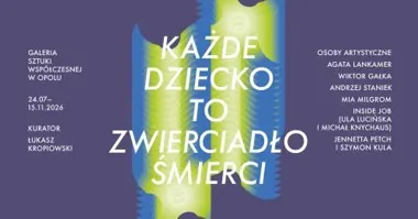 Grafika promocyjna wydarzenia Wystawa Każde dziecko to zwierciadło śmierci w Galerii Sztuki Współczesnej