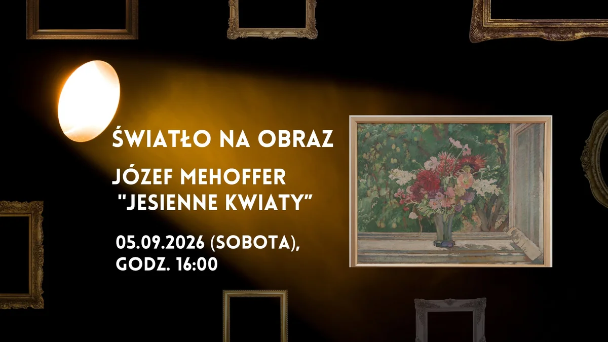 Grafika promocyjna wydarzenia Wykład z cyklu „Światło na obraz”: Józef Mehoffer „Jesienne kwiaty” – natura i ogród