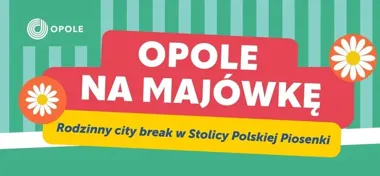 Opole na majówkę bez pośpiechu i z atrakcjami dla całej rodziny
